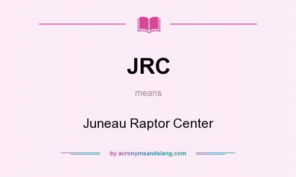 What does JRC mean? It stands for Juneau Raptor Center