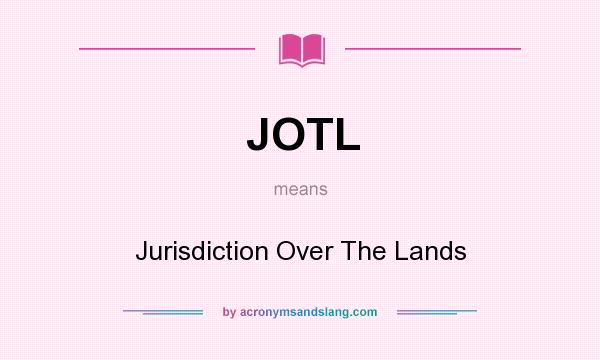 What does JOTL mean? It stands for Jurisdiction Over The Lands