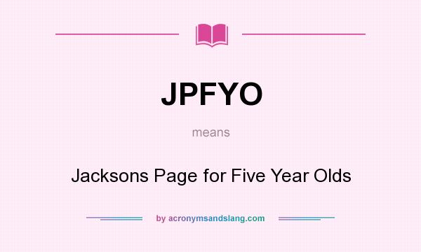 What does JPFYO mean? It stands for Jacksons Page for Five Year Olds