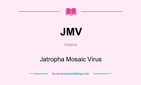 What does JMV mean? It stands for Jatropha Mosaic Virus
