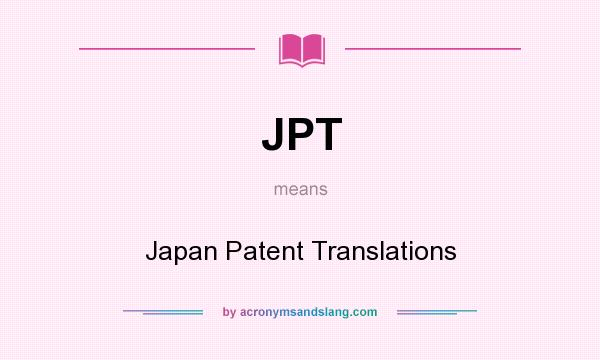 What does JPT mean? It stands for Japan Patent Translations