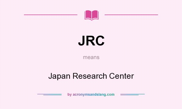 What does JRC mean? It stands for Japan Research Center