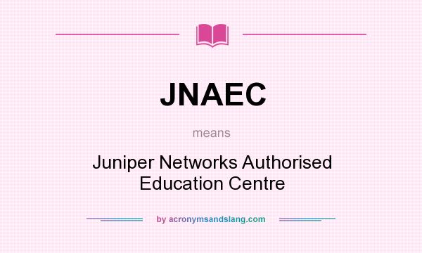 What does JNAEC mean? It stands for Juniper Networks Authorised Education Centre