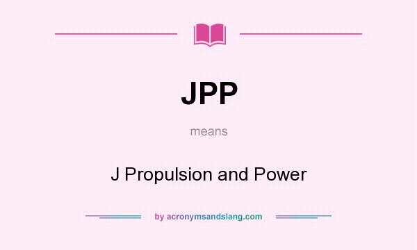 What does JPP mean? It stands for J Propulsion and Power