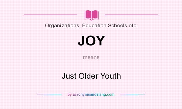 What does JOY mean? It stands for Just Older Youth