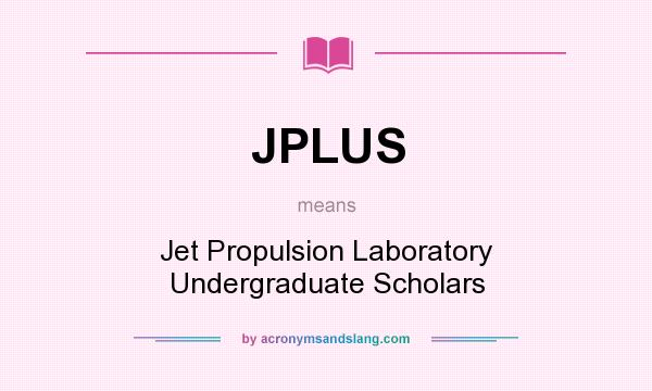 What does JPLUS mean? It stands for Jet Propulsion Laboratory Undergraduate Scholars