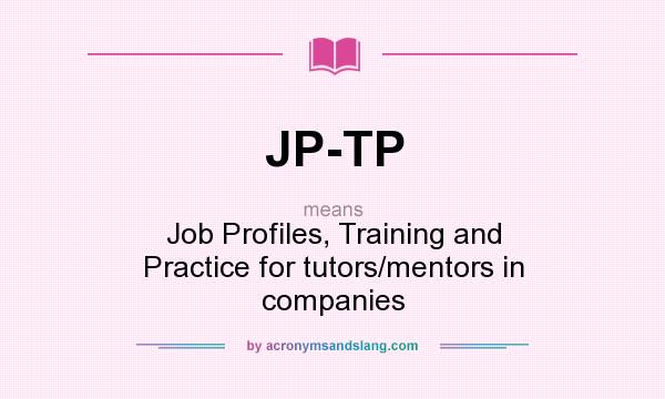 What does JP-TP mean? It stands for Job Profiles, Training and Practice for tutors/mentors in companies