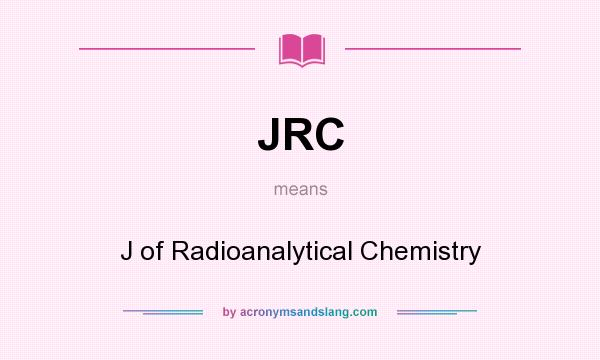 What does JRC mean? It stands for J of Radioanalytical Chemistry