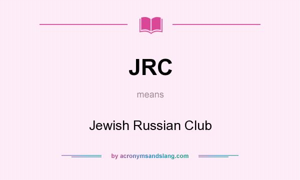 What does JRC mean? It stands for Jewish Russian Club