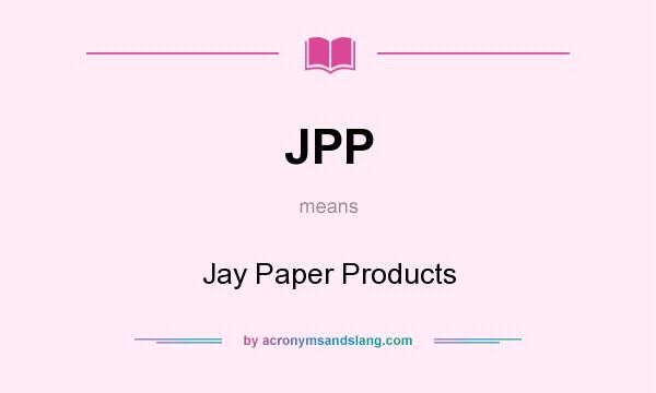 What does JPP mean? It stands for Jay Paper Products