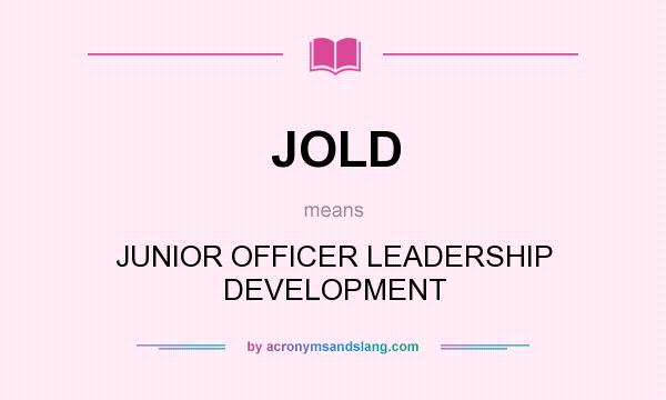 What does JOLD mean? It stands for JUNIOR OFFICER LEADERSHIP DEVELOPMENT