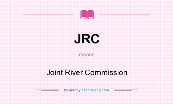 What does JRC mean? It stands for Joint River Commission