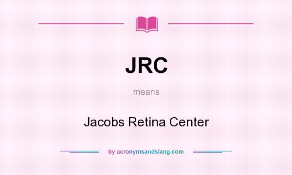 What does JRC mean? It stands for Jacobs Retina Center