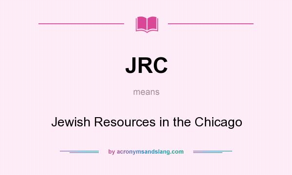 What does JRC mean? It stands for Jewish Resources in the Chicago