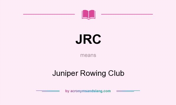 What does JRC mean? It stands for Juniper Rowing Club