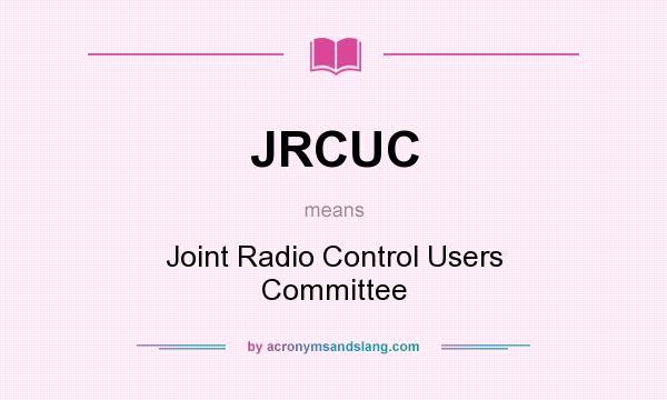 What does JRCUC mean? It stands for Joint Radio Control Users Committee
