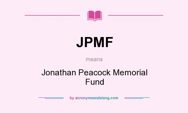What does JPMF mean? It stands for Jonathan Peacock Memorial Fund