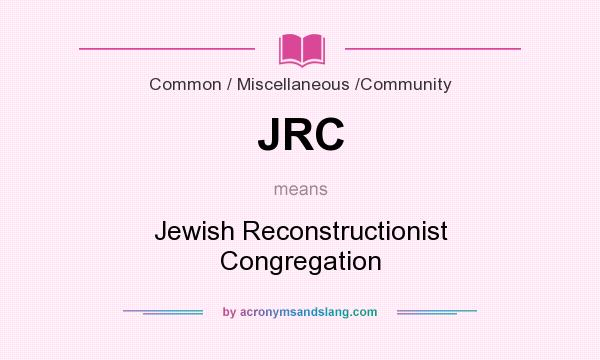 What does JRC mean? It stands for Jewish Reconstructionist Congregation