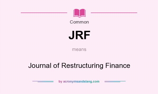 What does JRF mean? It stands for Journal of Restructuring Finance