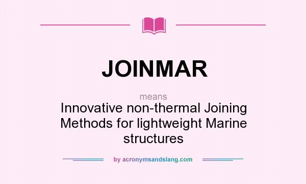 What does JOINMAR mean? It stands for Innovative non-thermal Joining Methods for lightweight Marine structures