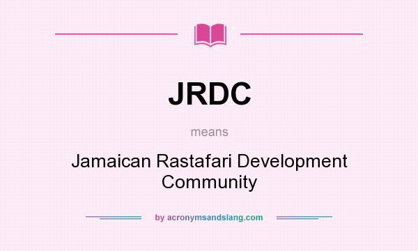 What does JRDC mean? It stands for Jamaican Rastafari Development Community