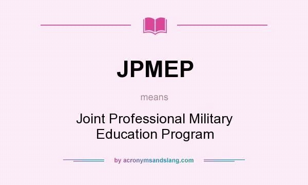 What does JPMEP mean? It stands for Joint Professional Military Education Program