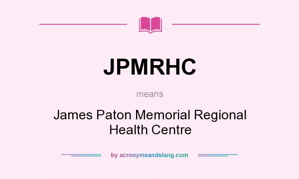 What does JPMRHC mean? It stands for James Paton Memorial Regional Health Centre
