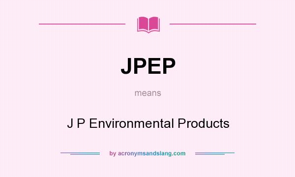 What does JPEP mean? It stands for J P Environmental Products