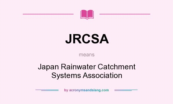 What does JRCSA mean? It stands for Japan Rainwater Catchment Systems Association