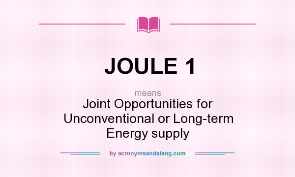 What does JOULE 1 mean? It stands for Joint Opportunities for Unconventional or Long-term Energy supply
