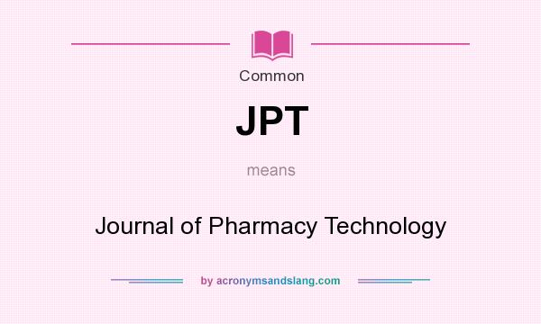 What does JPT mean? It stands for Journal of Pharmacy Technology