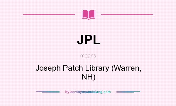 What does JPL mean? It stands for Joseph Patch Library (Warren, NH)