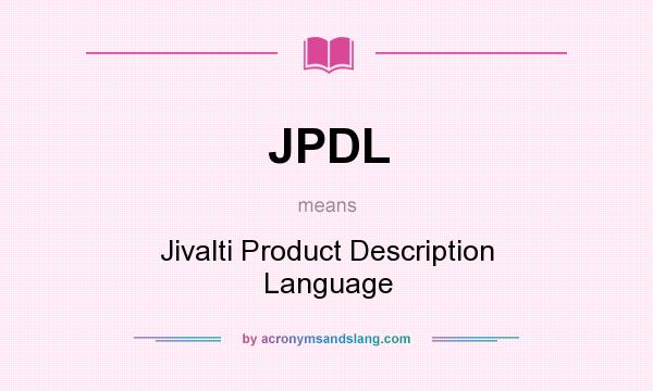 What does JPDL mean? It stands for Jivalti Product Description Language