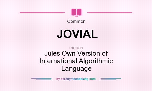 What does JOVIAL mean? It stands for Jules Own Version of International Algorithmic Language