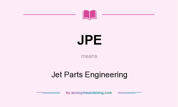 What does JPE mean? It stands for Jet Parts Engineering