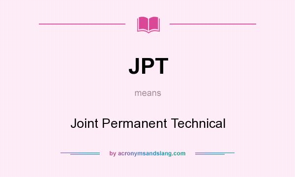What does JPT mean? It stands for Joint Permanent Technical