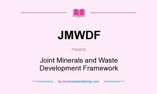 What does JMWDF mean? It stands for Joint Minerals and Waste Development Framework