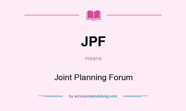 What does JPF mean? It stands for Joint Planning Forum