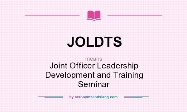 What does JOLDTS mean? It stands for Joint Officer Leadership Development and Training Seminar
