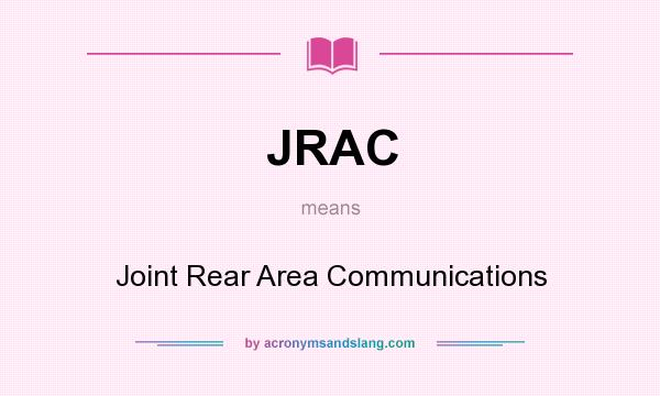 What does JRAC mean? It stands for Joint Rear Area Communications