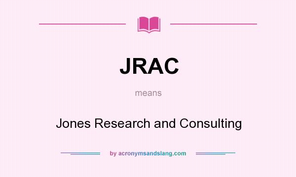 What does JRAC mean? It stands for Jones Research and Consulting
