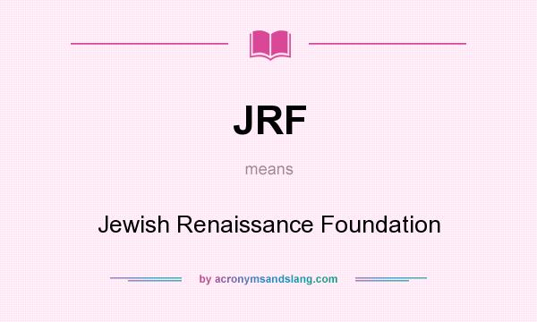 What does JRF mean? It stands for Jewish Renaissance Foundation