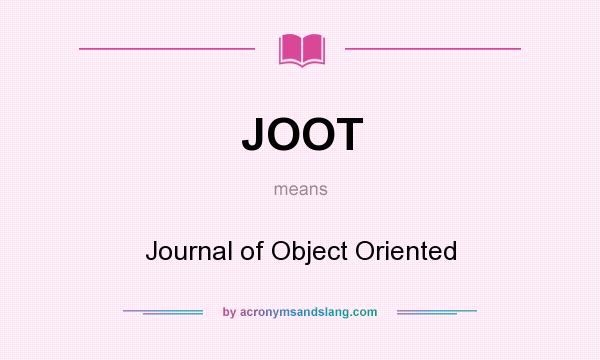 What does JOOT mean? It stands for Journal of Object Oriented
