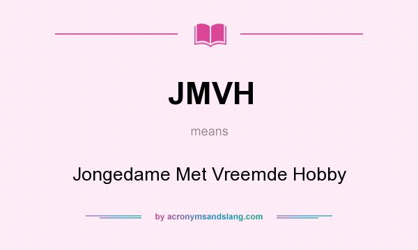 What does JMVH mean? It stands for Jongedame Met Vreemde Hobby
