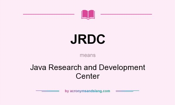 What does JRDC mean? It stands for Java Research and Development Center