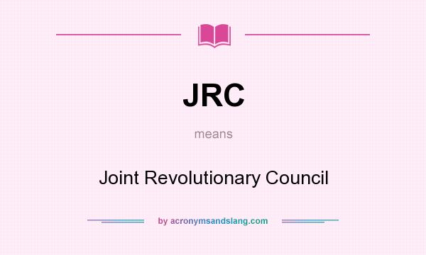 What does JRC mean? It stands for Joint Revolutionary Council
