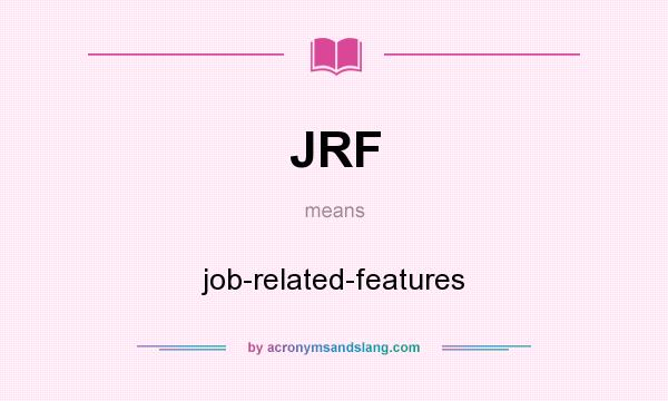 What does JRF mean? It stands for job-related-features