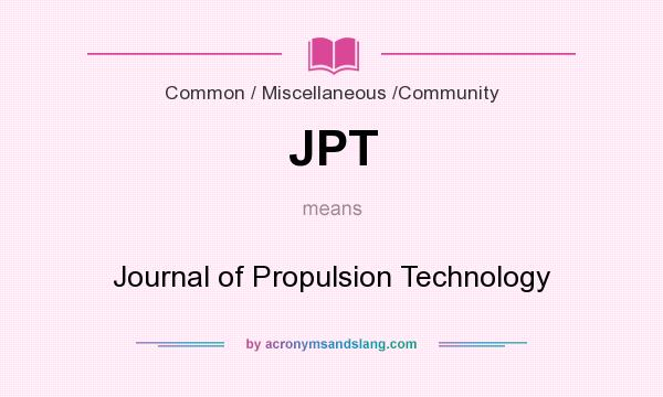 What does JPT mean? It stands for Journal of Propulsion Technology