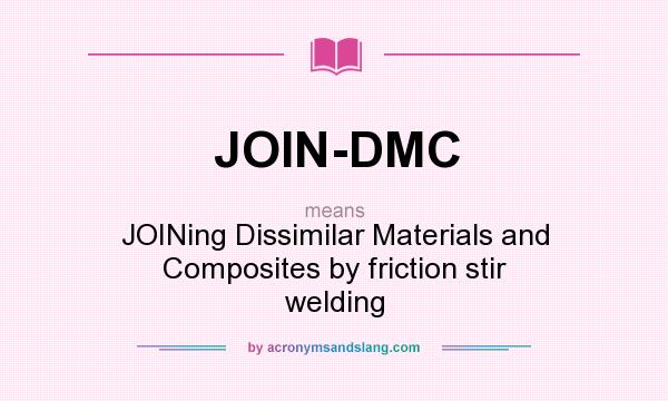 What does JOIN-DMC mean? It stands for JOINing Dissimilar Materials and Composites by friction stir welding