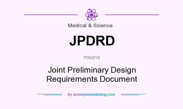 What does JPDRD mean? It stands for Joint Preliminary Design Requirements Document